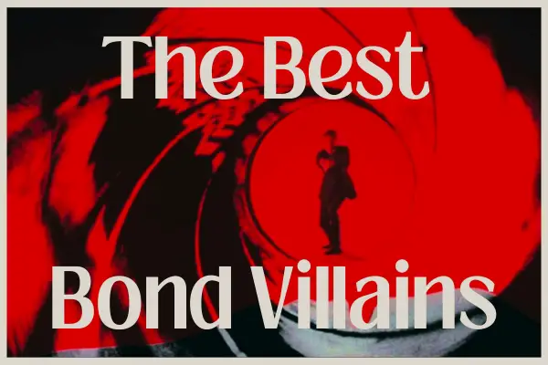 The Best Bond Villains from 10 to 1