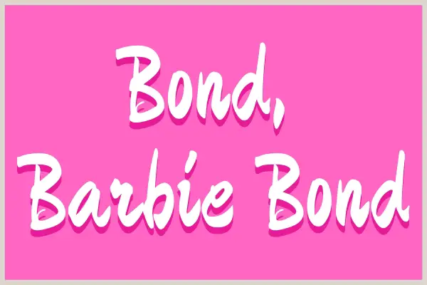 Barbie Bond? Surely not!